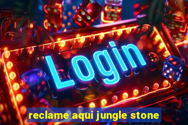 reclame aqui jungle stone